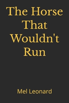 Paperback The Horse That Wouldn't Run: A Novel by Mel Leonard Book