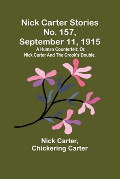 Paperback Nick Carter Stories No. 157, September 11, 1915: A human counterfeit; or, Nick Carter and the crook's double. Book
