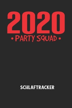 2020 PARTY SQUAD - Schlaftracker: Arbeitsbuch, um deinen Schlafrhythmus zu dokumentieren und zu verstehen bzw. zu optimieren! (German Edition)