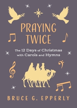 Paperback Praying Twice: The 12 Days of Christmas with Carols and Hymns Book