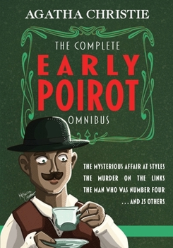 Paperback The Complete Early Poirot Omnibus: The Mysterious Affair at Styles; The Murder on the Links; The Man Who Was Number Four; and 25 Others Book