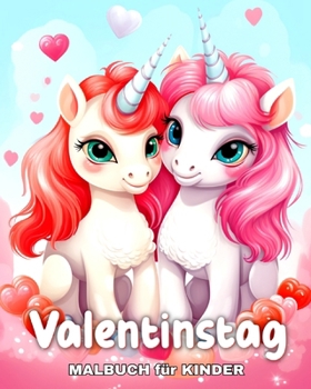 Valentinstag Malbuch für Kinder: Niedliche Designs mit Einhörnern, Herzen, bezaubernden Tieren und mehr (German Edition)