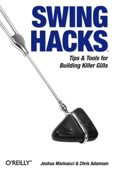 Paperback Swing Hacks: Tips and Tools for Killer GUIs Book