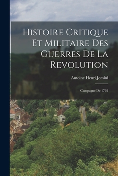 Paperback Histoire Critique Et Militaire Des Guerres De La Revolution: Campagne De 1792 [French] Book