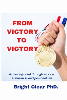 Paperback From Victory to Victory: Achieving breakthrough success in business and personal life Book