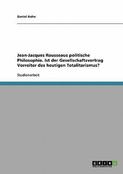 Paperback Jean-Jacques Rousseaus politische Philosophie. Ist der Gesellschaftsvertrag Vorreiter des heutigen Totalitarismus? [German] Book