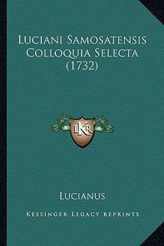 Paperback Luciani Samosatensis Colloquia Selecta (1732) [Latin] Book