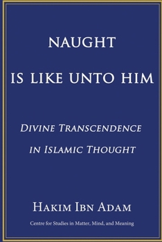 Paperback Naught Is Like Unto Him: Divine Transcendence in Islamic Thought Book