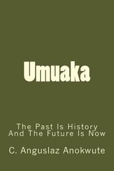 Paperback Umuaka: The Past Is History And The Future Is Now Book