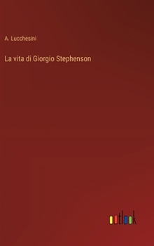 La vita di Giorgio Stephenson (Italian Edition)