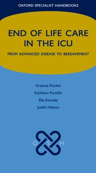 End of Life Care in the ICU: From Advanced Disease to Bereavement - Book  of the Oxford Specialist Handbooks