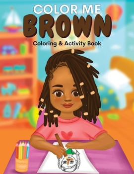Paperback Color Me Brown: A Coloring & Activity Book that Celebrates Young Brown Girls Book