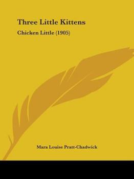 Paperback Three Little Kittens: Chicken Little (1905) Book