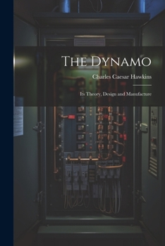 Paperback The Dynamo: Its Theory, Design and Manufacture Book