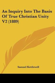 Paperback An Inquiry Into The Basis Of True Christian Unity V2 (1889) Book