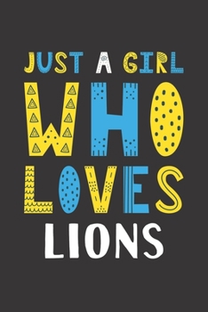 Paperback Just A Girl Who Loves Lions: Funny Lions Lovers Girl Women Gifts Lined Journal Notebook 6x9 120 Pages Book