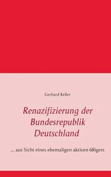 Paperback Renazifizierung der Bundesrepublik Deutschland: ... aus Sicht eines ehemaligen aktiven 68igers [German] Book