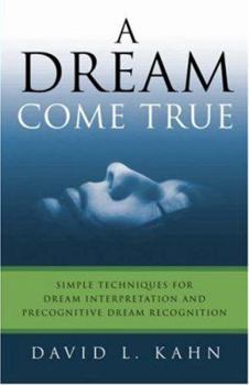 Paperback A Dream Come True: Simple Techniques for Dream Interpretation and Precognitive Dream Recognition Book