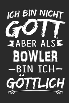 Ich bin nicht Gott aber als Bowler bin ich göttlich: Notizbuch mit 110 linierten Seiten, Nutzung auch als Dekoration in Form eines Schild bzw. Poster möglich (German Edition)