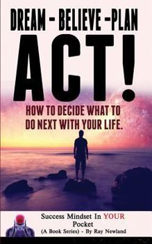 Paperback Dream - Believe - Plan - ACT!: How These 4 Words Can Change Your Life Book