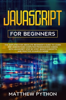 Paperback JavaScript for beginners: The simplified for absolute beginner's guide to learn and understand computer programming coding with JavaScript step Book