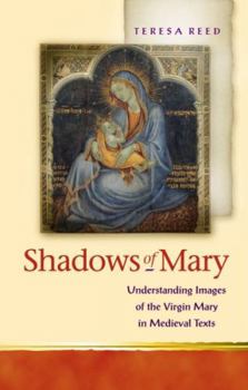 Hardcover Shadows of Mary: Understanding Images of the Virgin Mary in Medieval Texts Book