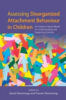 Paperback Assessing Disorganized Attachment Behaviour in Children: An Evidence-Based Model for Understanding and Supporting Families Book
