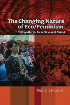 Paperback The Changing Nature of Eco/Feminism: Telling Stories from Clayoquot Sound Book