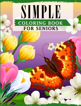 Paperback Simple Coloring Book For Seniors: A Fun Coloring Book For Seniors & Beginners Featuring Easy Large Designs For Relieving Stress & Relaxation Book