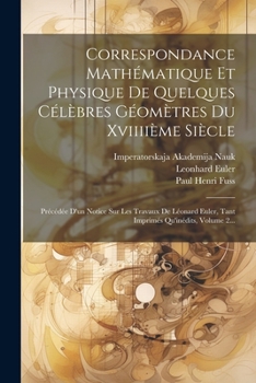 Paperback Correspondance Mathématique Et Physique De Quelques Célèbres Géomètres Du Xviiiième Siècle: Précédée D'un Notice Sur Les Travaux De Léonard Euler, Tan [Latin] Book