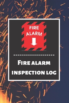 Fire alarm inspection log: Fire Alarm Journal| Fire Register Log Book | Fire Alarm Service & Inspection Book| Fire Safety Register | Fire Incident & Prevention Log Book