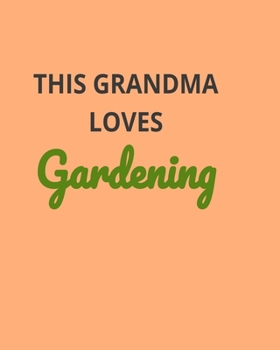 Paperback This Grandma Loves Gardening: Garden Planner Journal & Log Book: Vegetable & Flower Gardening Journal, Planner and Log Book Perfect Gift for Gardeni Book