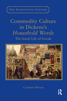 Paperback Commodity Culture in Dickens's Household Words: The Social Life of Goods Book