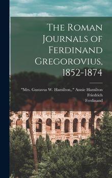 Hardcover The Roman Journals of Ferdinand Gregorovius, 1852-1874 Book