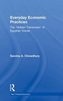 Paperback Everyday Economic Practices: The 'Hidden Transcripts' of Egyptian Voices Book