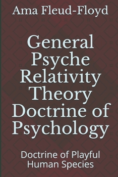 Paperback General Psyche Relativity Theory Doctrine of Psychology: Doctrine of Playful Human Species Book