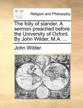 Paperback The Folly of Slander. a Sermon Preached Before the University of Oxford. by John Wilder, M.A. ... Book