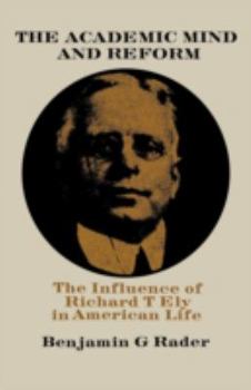Paperback The Academic Mind and Reform: The Influence of Richard T. Ely in American Life Book