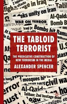 The Tabloid Terrorist: The Predicative Construction of New Terrorism in the Media