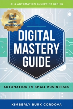 Digital Mastery Guide: Automation in Small Businesses (AI & Automation Blueprint Series)