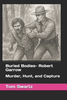 Buried Bodies- Robert Garrow: Murder, Hunt, and Capture