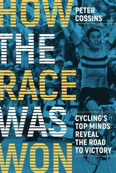 Paperback How the Race Was Won: Cycling's Top Minds Reveal the Road to Victory Book