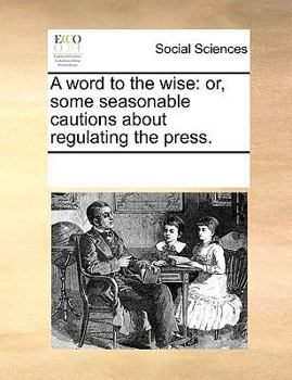 Paperback A Word to the Wise: Or, Some Seasonable Cautions about Regulating the Press. Book