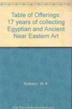 Paperback Table of Offerings: 17 Years of Collecting Egyptian and Ancient Near Eastern Art Book