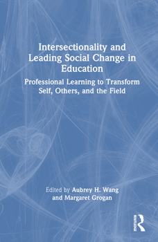 Hardcover Intersectionality and Leading Social Change in Education: Professional Learning to Transform Self, Others, and the Field Book