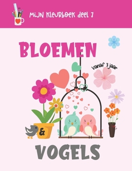 Bloemen & Vogels: Mijn Kleurboek deel 7, 20 kleurboeken voor kinderen vanaf 3 jaar - Leren tekenen van bloemen en vogels - Kinderkunstac