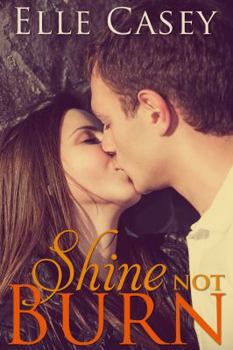 Shine Not Burn - Book #1 of the Shine Not Burn