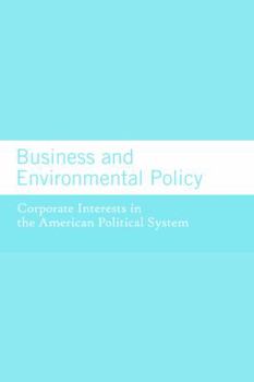 Paperback Business and Environmental Policy: Corporate Interests in the American Political System Book