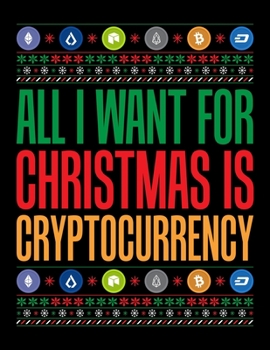 Paperback All I Want For Christmas Is Cryptocurrency: All I Want For Christmas is Cryptocurrency Blank Sketchbook to Draw and Paint (110 Empty Pages, 8.5" x 11" Book