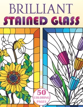 Paperback Brilliant Stained Glass: Stained Glass Flowers Coloring Book